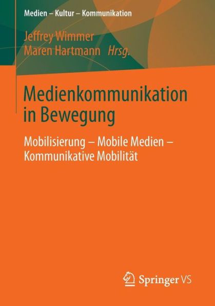 Medienkommunikation in Bewegung: Mobilisierung - Mobile Medien - Kommunikative Mobilität