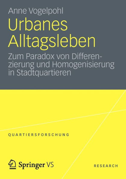 Urbanes Alltagsleben: Zum Paradox von Differenzierung und Homogenisierung in Stadtquartieren
