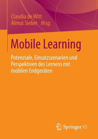 Title: Mobile Learning: Potenziale, Einsatzszenarien und Perspektiven des Lernens mit mobilen Endgeräten, Author: Claudia de Witt