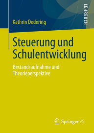 Title: Steuerung und Schulentwicklung: Bestandsaufnahme und Theorieperspektive, Author: Kathrin Dedering