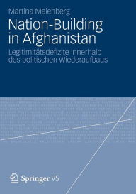 Title: Nation-Building in Afghanistan: Legitimitätsdefizite innerhalb des politischen Wiederaufbaus, Author: Martina Meienberg