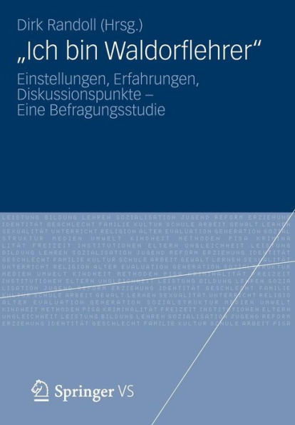 "Ich bin Waldorflehrer": Einstellungen, Erfahrungen, Diskussionspunkte - Eine Befragungsstudie