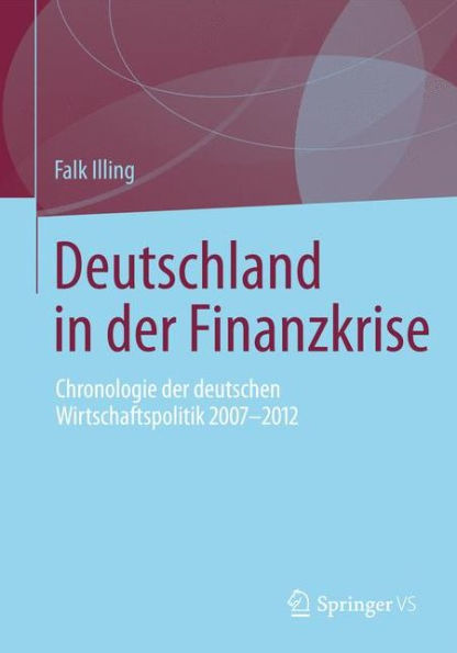 Deutschland in der Finanzkrise: Chronologie der deutschen Wirtschaftspolitik 2007 - 2012