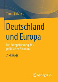 Title: Deutschland und Europa: Die Europäisierung des politischen Systems, Author: Timm Beichelt