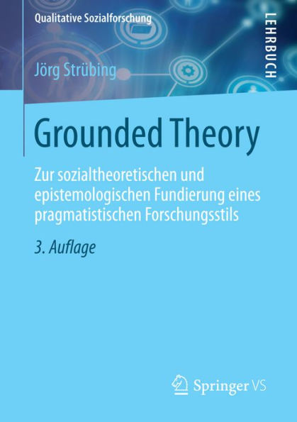 Grounded Theory: Zur sozialtheoretischen und epistemologischen Fundierung eines pragmatistischen Forschungsstils