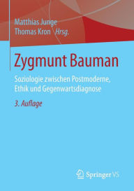 Title: Zygmunt Bauman: Soziologie zwischen Postmoderne, Ethik und Gegenwartsdiagnose, Author: Matthias Junge