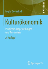 Title: Kulturökonomik: Probleme, Fragestellungen und Antworten, Author: Ingrid Gottschalk