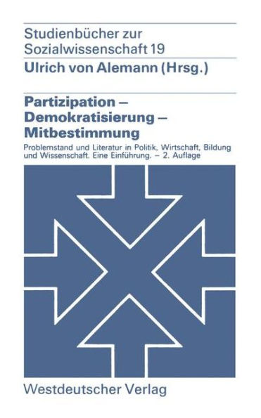 Partizipation - Demokratisierung - Mitbestimmung: Problemstellung und Literatur in Politik, Wirtschaft, Bildung und Wissenschaft. - Eine Einführung