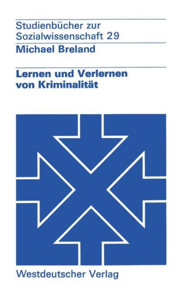 Lernen und Verlernen von Kriminalität: Ein lernpsychologisches Konzept der Prävention im sozialen Rechtsstaat