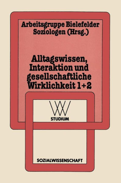 Alltagswissen, Interaktion und Gesellschaftliche Wirklichkeit: 1: Symbolischer Interaktionismus und Ethnomethodologie. 2: Ethnotheorie und Ethnographie des Sprechens