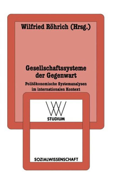 Gesellschaftssysteme der Gegenwart: Politökonomische Systemanalysen im internationalen Kontext