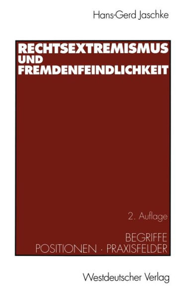 Rechtsextremismus und Fremdenfeindlichkeit: Begriffe ï¿½ Positionen ï¿½ Praxisfelder