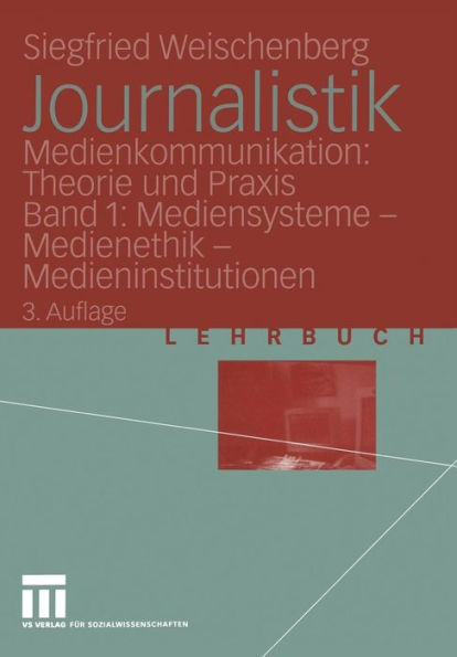 Journalistik: Medienkommunikation: Theorie und Praxis Band 1: Mediensysteme - Medienethik - Medieninstitutionen