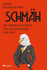 Title: Schmäh: Die Wiener Antwort auf die Dummheit der Welt, Author: Edwin Baumgartner