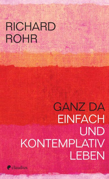 Ganz da: Einfach und kontemplativ leben