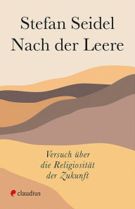 Title: Nach der Leere: Versuch über die Religiosität der Zukunft, Author: Stefan Seidel