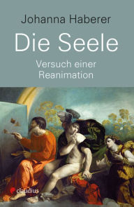 Title: Die Seele: Versuch einer Reanimation, Author: Johanna Haberer