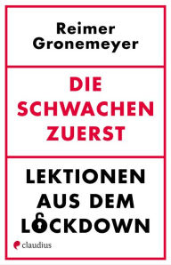 Title: Die Schwachen zuerst: Lektionen aus dem Lockdown, Author: Reimer Gronemeyer