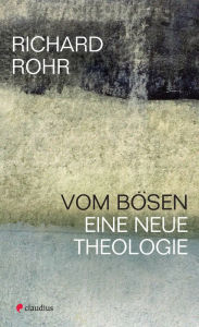 Title: Vom Bösen: Eine neue Theologie, Author: Richard Rohr