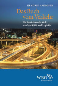 Title: Das Buch vom Verkehr: Die faszinierende Welt von Mobilität und Logistik, Author: Hendrik Ammoser