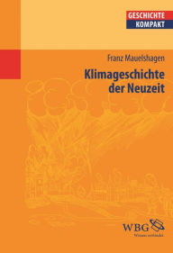 Title: Klimageschichte der Neuzeit, Author: Franz Mauelshagen