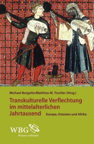 Title: Transkulturelle Verflechtungen im mittelalterlichen Jahrtausend, Author: Michael Borgolte