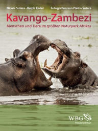 Title: Kavango-Zambezi: Menschen und Tiere im größten Naturpark Afrikas, Author: Ralph Kadel