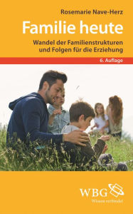 Title: Familie heute: Wandel der Familienstrukturen und Folgen für die Erziehung, Author: Rosemarie Nave-Herz