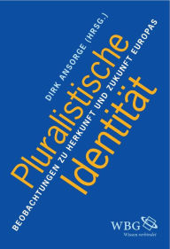 Title: Pluralistische Identität: Beobachtungen zu Herkunft und Zukunft Europas, Author: Klaus Unterburger