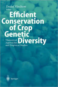 Title: Efficient Conservation Of Crop Genetic Diversity: Theoretical Approaches And Empirical Studies / Edition 1, Author: Detlef Virchow