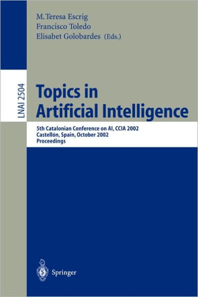 Topics in Artificial Intelligence: 5th Catalonian Conference on AI, CCIA 2002, Castellón, Spain, October 24-25, 2002. Proceedings