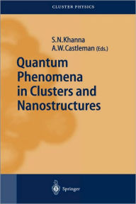 Title: Quantum Phenomena in Clusters and Nanostructures, Author: Shiv N. Khanna