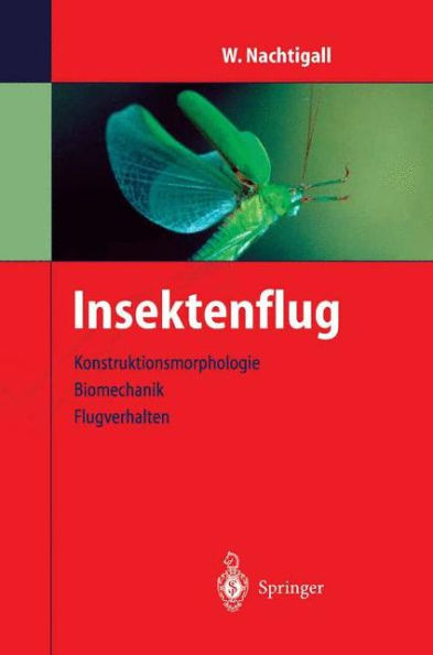 Insektenflug: Konstrucktionsmorphologie, Biomechanik, Flugverhalten / Edition 1