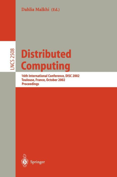 Distributed Computing: 16th International Conference, DISC 2002. Toulouse, France, October 28-30, 2002, Proceedings