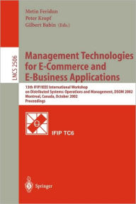 Title: Management Technologies for E-Commerce and E-Business Applications: 13th IFIP/IEEE International Workshop on Distributed Systems: Operations and Management, DSOM 2002, Montreal, Canada, October 21-23, 2002, Proceedings, Author: Metin Feridun