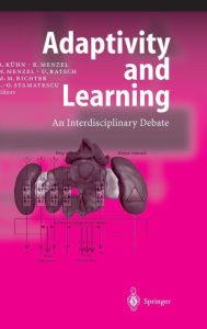 Title: Adaptivity and Learning: An Interdisciplinary Debate / Edition 1, Author: Reimer Kühn