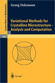 Title: Variational Methods for Crystalline Microstructure - Analysis and Computation / Edition 1, Author: Georg Dolzmann