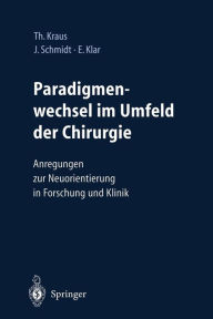 Title: Paradigmenwechsel im Umfeld der Chirurgie: Anregungen zur Neuorientierung in Forschung und Klinik, Author: Thomas Werner Kraus