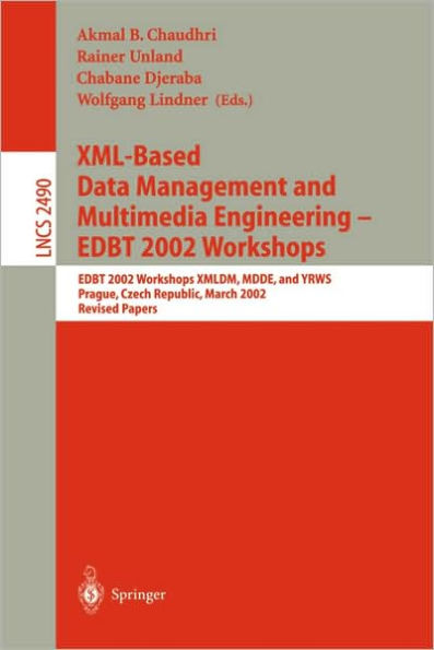 XML-Based Data Management and Multimedia Engineering - EDBT 2002 Workshops: EDBT 2002 Workshops XMLDM, MDDE, and YRWS, Prague, Czech Republic, March 24-28, 2002, Revised Papers