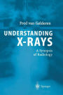 Understanding X-Rays: A Synopsis of Radiology / Edition 1