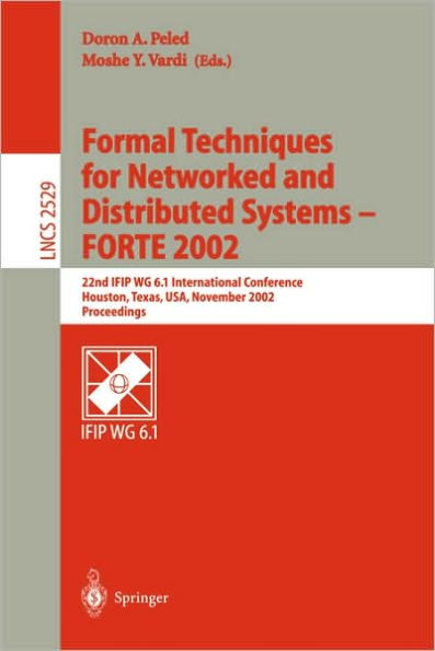 Formal Techniques for Networked and Distributed Systems - FORTE 2002: 22nd IFIP WG 6.1 International Conference Houston, Texas, USA, November 11-14, 2002, Proceedings