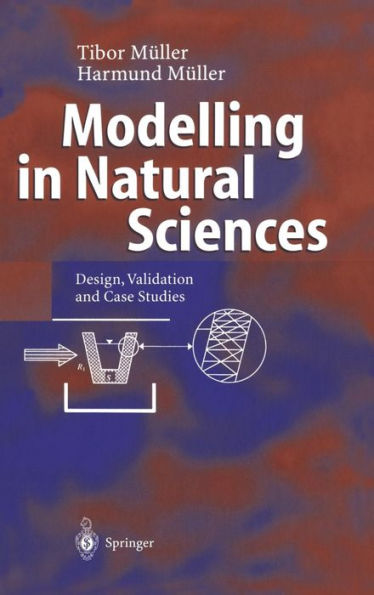 Modelling in Natural Sciences: Design, Validation and Case Studies / Edition 1