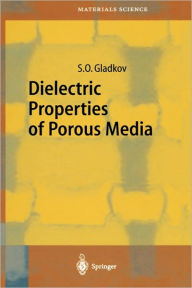 Title: Dielectric Properties of Porous Media / Edition 1, Author: S.O. Gladkov