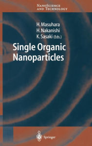 Title: Single Organic Nanoparticles, Author: Hiroshi Masuhara