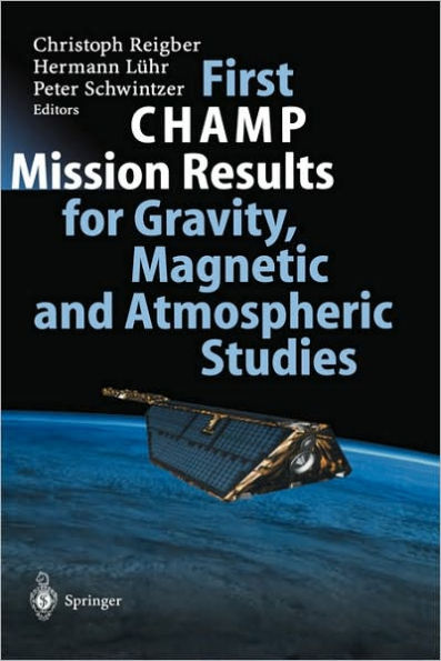 First CHAMP Mission Results for Gravity, Magnetic and Atmospheric Studies / Edition 1