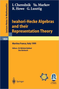 Title: Iwahori-Hecke Algebras and their Representation Theory: Lectures given at the CIME Summer School held in Martina Franca, Italy, June 28 - July 6, 1999 / Edition 1, Author: Ivan Cherednik