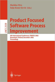 Title: Product Focused Software Process Improvement: 4th International Conference, PROFES 2002 Rovaniemi, Finland, December 9-11, 2002, Proceedings, Author: Markku Oivo