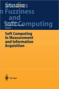 Title: Soft Computing in Measurement and Information Acquisition / Edition 1, Author: Leon Reznik