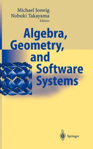 Title: Algebra, Geometry and Software Systems / Edition 1, Author: Michael Joswig