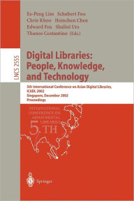 Title: Digital Libraries: People, Knowledge, and Technology: 5th International Conference on Asian Digital Libraries, ICADL 2002, Singapore, December 11-14, 2002, Proceedings, Author: Ee-Peng Lim